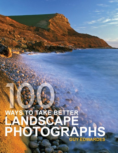 Guy Edwardes - 100 Ways Take Better Landscape Photographs