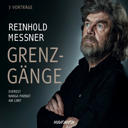 Reinhold Messner — Grenzg?nge - Everest / Nanga Parbat / Am Limit (Ungek?rzt)