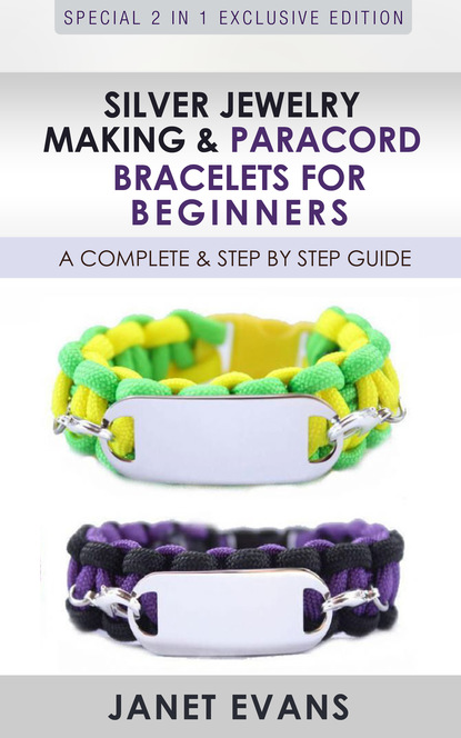 Janet Evans — Silver Jewelry Making & Paracord Bracelets For Beginners : A Complete & Step by Step Guide