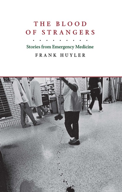 Frank Huyler - The Blood of Strangers