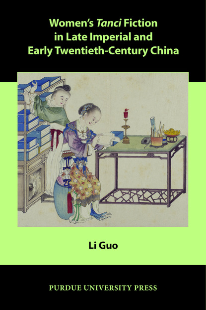 Li Guo - Women’s Tanci Fiction in Late Imperial and Early Twentieth-Century China