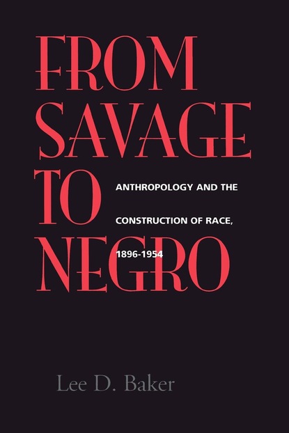 Lee D. Baker - From Savage to Negro