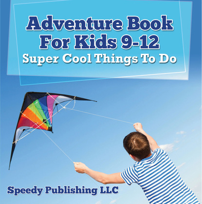 

Adventure Book For Kids 9-12: Super Cool Things To Do