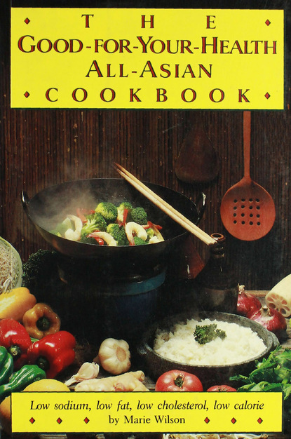 Marie Wilson — Good for Your Health All Asian Cookbook (P)