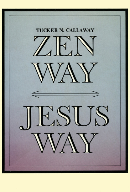 Tucker N. Callaway - Zen Way-Jesus Way