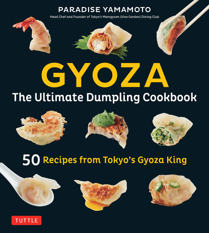 Paradise Yamamoto — Gyoza: The Ultimate Dumpling Cookbook