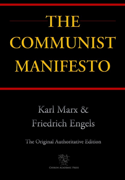 Karl Marx - The Communist Manifesto (Chiron Academic Press - The Original Authoritative Edition)