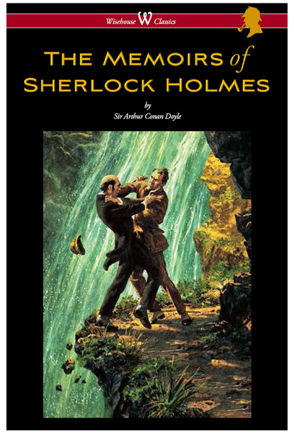 Arthur Conan Doyle — The Memoirs of Sherlock Holmes (Wisehouse Classics Edition - With Original Illustrations by Sidney Paget)