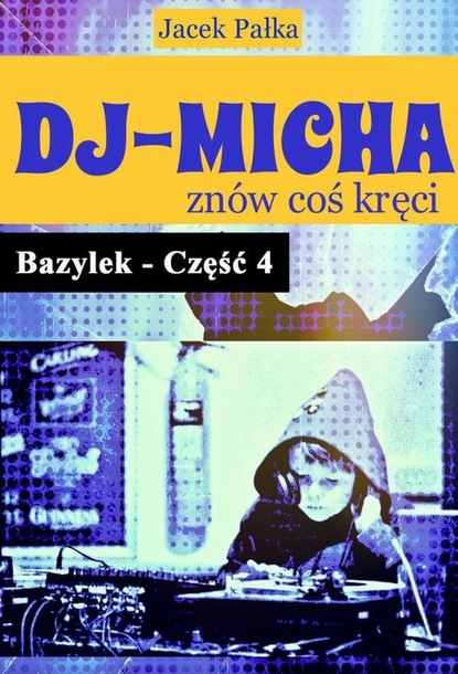 Jacek Pałka - DJ-Micha znów coś kręci czyli Bazylek część 4.