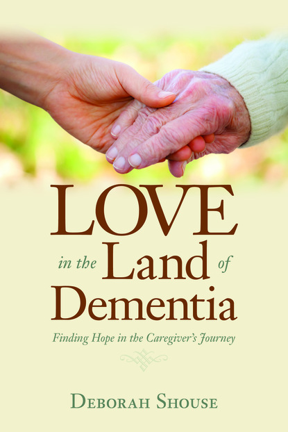 Deborah Shouse — Love in the Land of Dementia