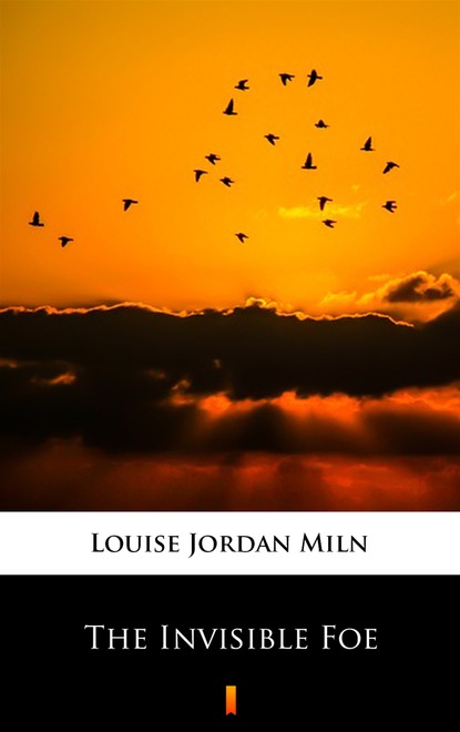 Louise Jordan Miln — The Invisible Foe