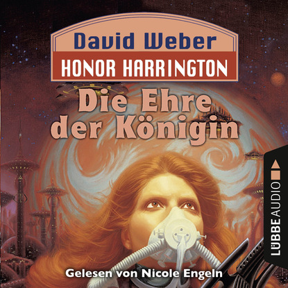 

Die Ehre der Königin - Honor Harrington, Teil 2 (Ungekürzt)