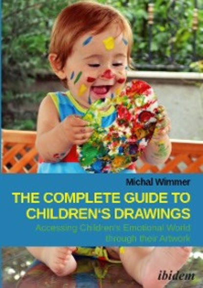 Michal Wimmer - The Complete Guide to Children's Drawings: Accessing Children‘s Emotional World through their Artwork