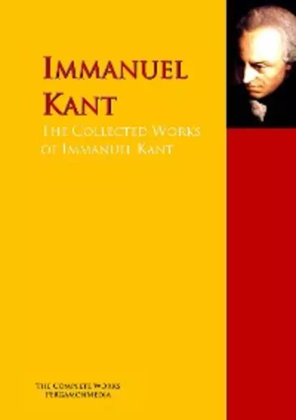 Обложка книги The Collected Works of Immanuel Kant, Immanuel Kant