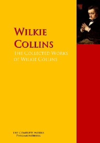 Уилки Коллинз - The Collected Works of Wilkie Collins
