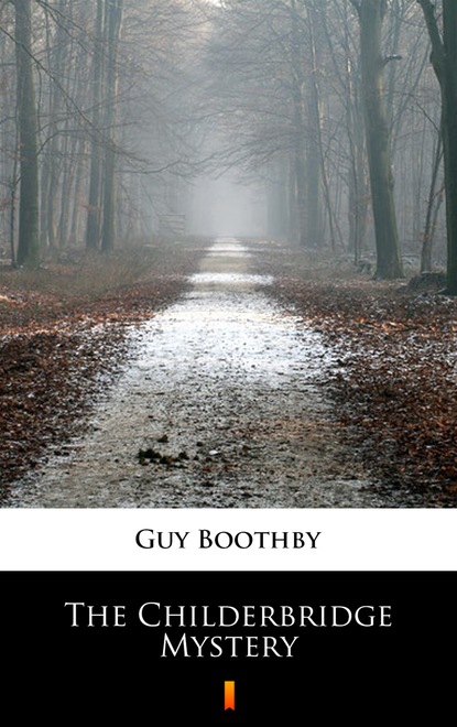 Guy  Boothby - The Childerbridge Mystery