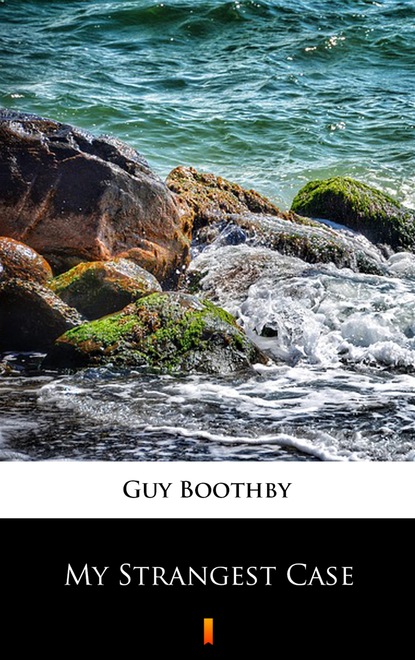 Guy  Boothby - My Strangest Case