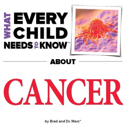 R. Bradley Snyder - What Every Child Needs To Know About Cancer