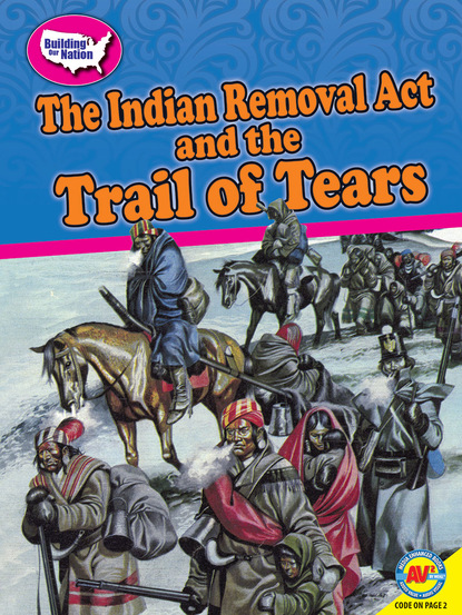 

The Indian Removal Act and the Trail of Tears