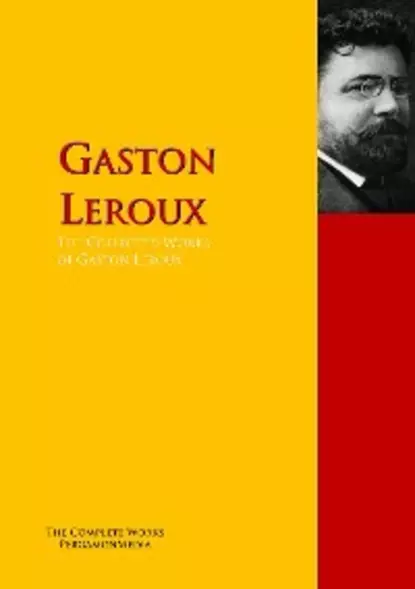 Обложка книги The Collected Works of Gaston Leroux, Гастон Леру