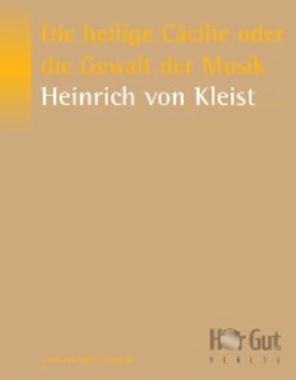 Обложка книги Die heilige Cäcilie oder die Gewalt der Musik, Heinrich von Kleist