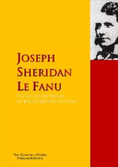 Обложка книги The Collected Works of Joseph Sheridan Le Fanu, Joseph Sheridan Le Fanu