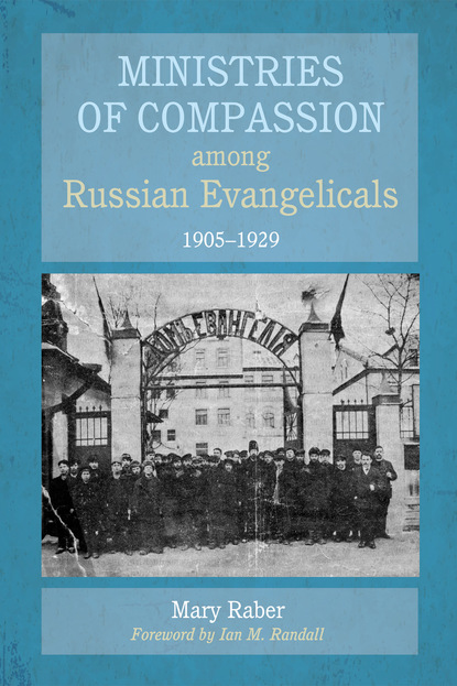 Mary Raber — Ministries of Compassion among Russian Evangelicals, 1905–1929