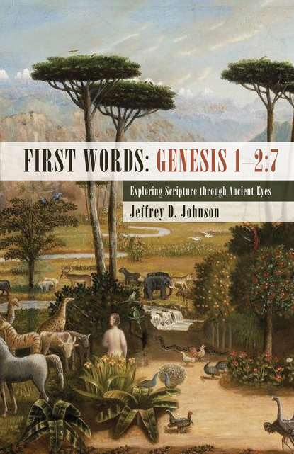 Jeffrey D. Johnson - First Words: Genesis 1–2:7