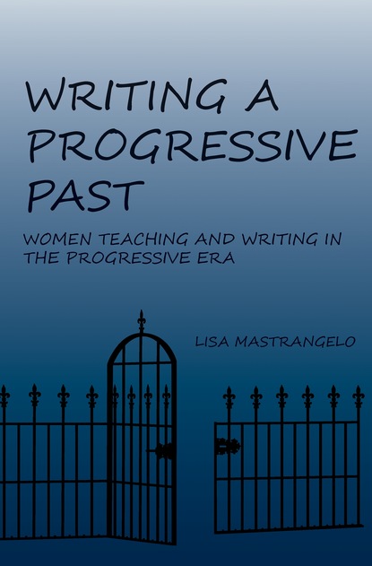 Lisa Mastrangelo - Writing a Progressive Past