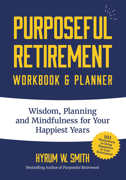 Hyrum W. Smith — Purposeful Retirement Workbook & Planner