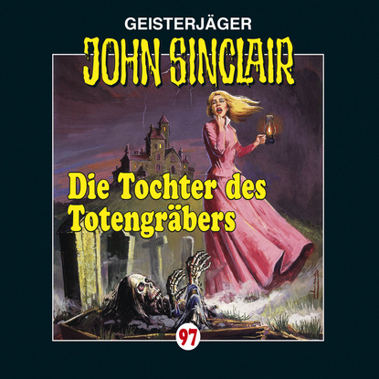 Ксюша Ангел - John Sinclair, Folge 97: Die Tochter des Totengräbers