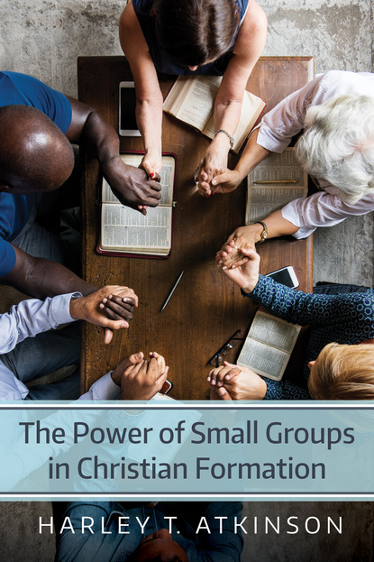 Harley T. Atkinson — The Power of Small Groups in Christian Formation