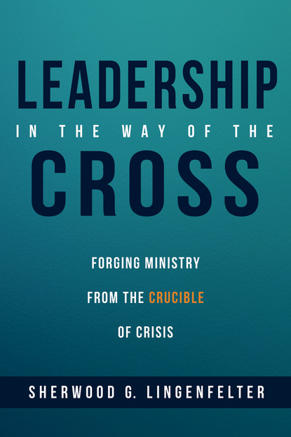 Sherwood G. Lingenfelter — Leadership in the Way of the Cross