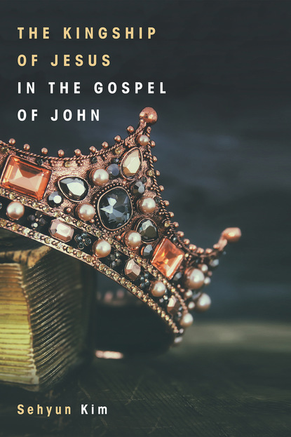 Sehyun Kim — The Kingship of Jesus in the Gospel of John