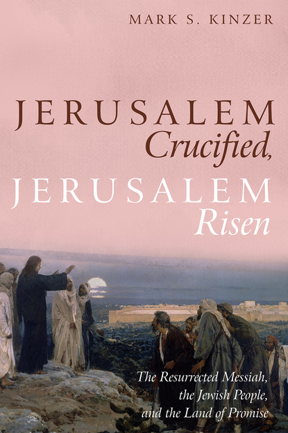 Mark S. Kinzer — Jerusalem Crucified, Jerusalem Risen