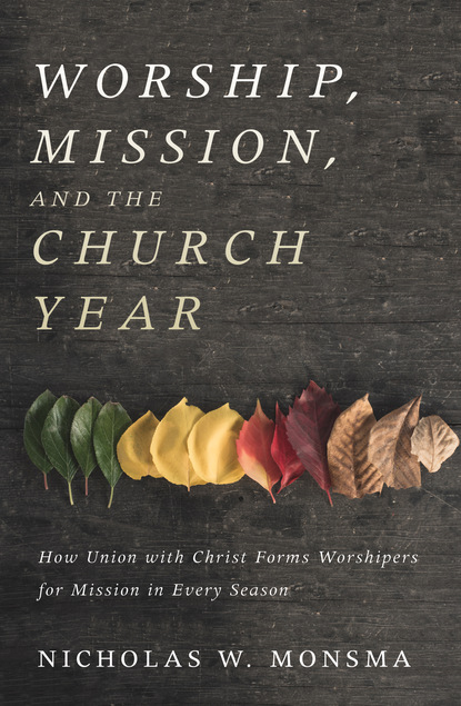 Nicholas W. Monsma — Worship, Mission, and the Church Year