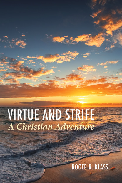 Roger R. Klass — Virtue and Strife: A Christian Adventure