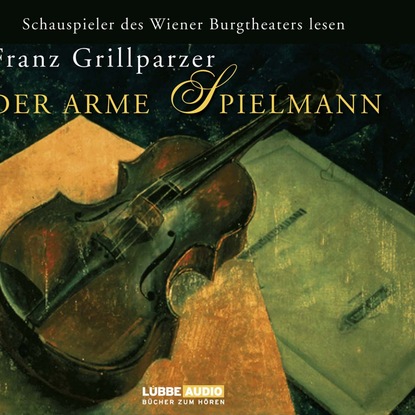 Franz Grillparzer — Der arme Spielmann