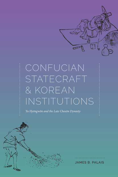 James B. Palais - Confucian Statecraft and Korean Institutions