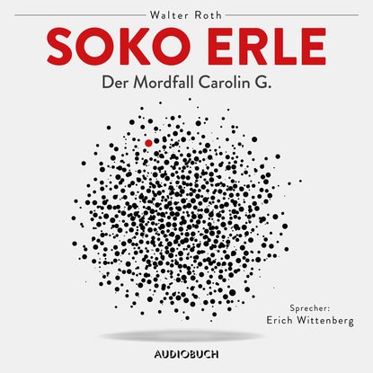 

Soko Erle - Der Mordfall Carolin G. (Ungekürzt)