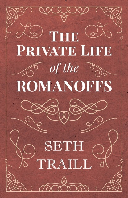 Seth Traill — The Private Life of the Romanoffs