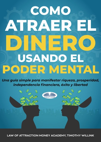 Обложка книги Cómo Atraer El Dinero Usando El Poder Mental, Timothy Willink