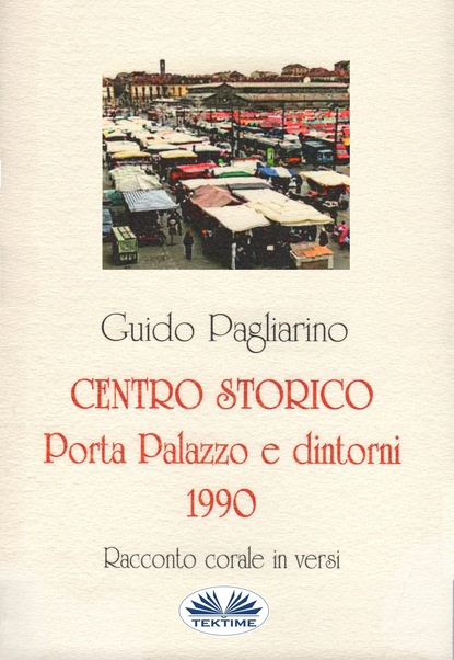 Guido Pagliarino - Centro Storico - Porta Palazzo E Dintorni 1990