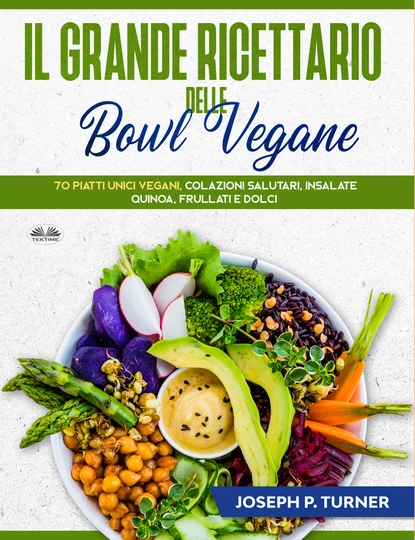 Обложка книги Il Grande Ricettario Delle Bowl Vegane, Joseph P. Turner