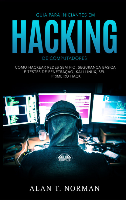 Alan T. Norman — Guia Para Iniciantes Em Hacking De Computadores