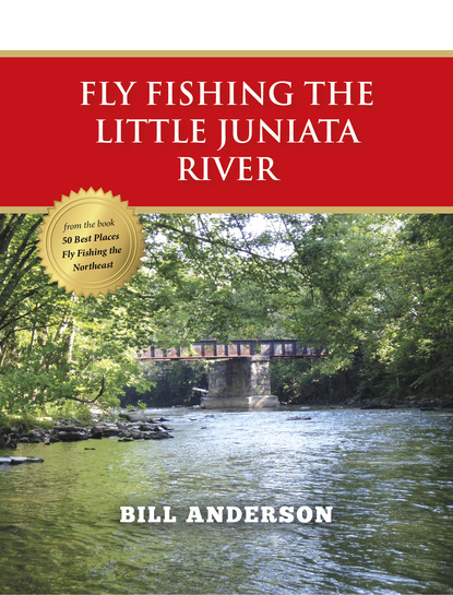 Bill  Anderson - Fly Fishing the Little Juniata River