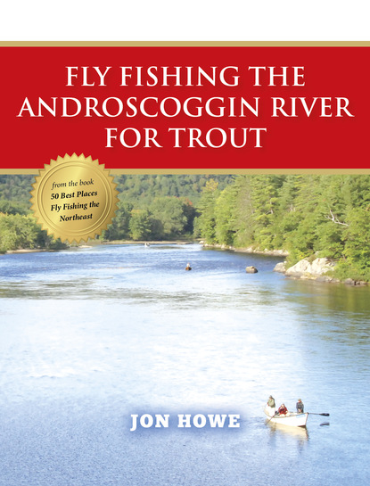 Jon Howe - Fly Fishing the Androscoggin River for Trout