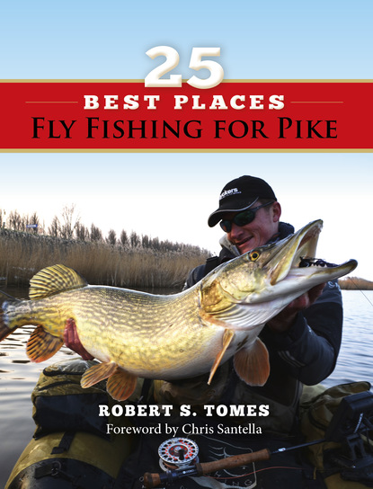 Robert S. Tomes - 25 Best Places Fly Fishing for Pike