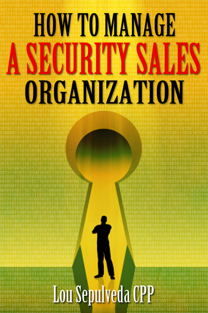 Lou Sepulveda CPP - How To Manage A Security Sales Organization