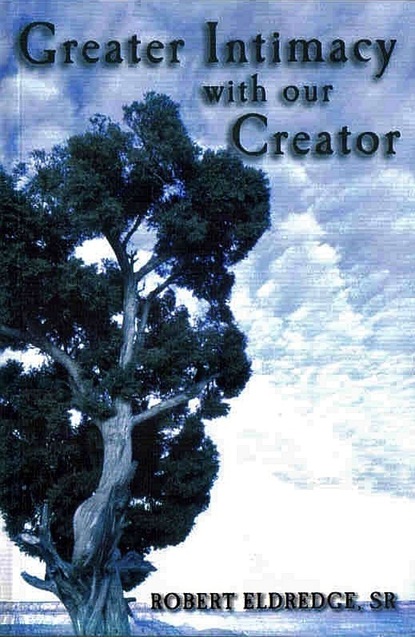 Robert Sr. Eldredge Sr. — Greater Intimacy With Our Creator